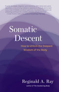Somatic Descent: How to Unlock the Deepest Wisdom of the Body - Paperback