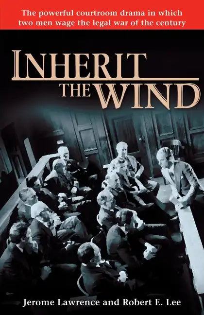 Inherit the Wind: The Powerful Courtroom Drama in Which Two Men Wage the Legal War of the Century - Paperback