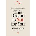 This Dream Is Not for You: Learn to Live by Letting Go - Hardcover