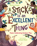 A Stick Is an Excellent Thing: Poems Celebrating Outdoor Play - Hardcover