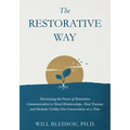 The Restorative Way: Harnessing the Power of Restorative Communication to Mend Relationships, Heal Trauma, and Reclaim Civility One Convers - Paperback