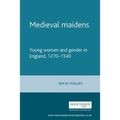 Medieval Maidens: Young Women and Gender in England, 1270-1540 - Paperback
