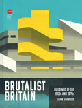Brutalist Britain: Buildings of the 1960s and 1970s - Hardcover