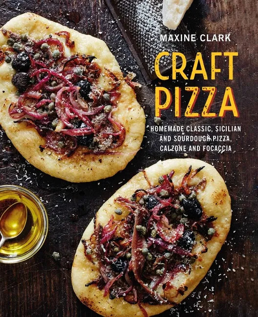 Craft Pizza: Homemade Classic, Sicilian and Sourdough Pizza, Calzone and Focaccia - Hardcover
