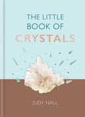 The Little Book of Crystals: Crystals to Attract Love, Wellbeing and Spiritual Harmony Into Your Life - Hardcover