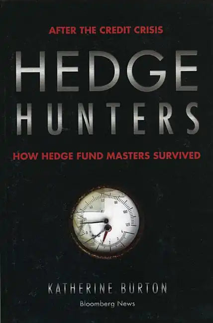 Hedge Hunters: After the Credit Crisis, How Hedge Fund Masters Survived - Paperback