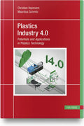 Plastics Industry 4.0: Potentials and Applications in Plastics Technology - Hardcover
