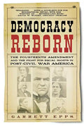 Democracy Reborn: The Fourteenth Amendment and the Fight for Equal Rights in Post-Civil War America - Paperback