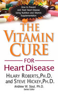 The Vitamin Cure for Heart Disease: How to Prevent and Treat Heart Disease Using Nutrition and Vitamin Supplementation - Paperback