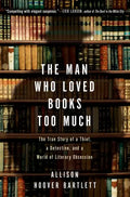 The Man Who Loved Books Too Much: The True Story of a Thief, a Detective, and a World of Literary Obsession - Paperback