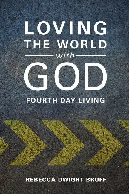 Loving the World with God: Fourth Day Living - Paperback