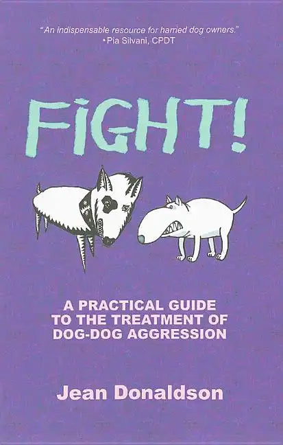 Fight!: A Practical Guide to the Treatment of Dog-Dog Aggression - Paperback