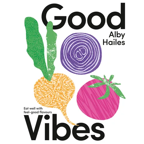 Good Vibes: Eat Well with Feel-Good Flavours - Hardcover