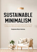 Sustainable Minimalism: Embrace Zero Waste, Build Sustainability Habits That Last, and Become a Minimalist Without Sacrificing the Planet (Green House - Paperback