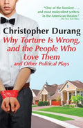 Why Torture Is Wrong, and the People Who Love Them: And Other Political Plays - Paperback