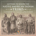 Getting to Know the Native American Indian Tribes - US History for Kids Children's American History - Paperback