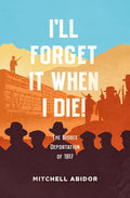I'll Forget It When I Die!: The Bisbee Deportation of 1917 - Paperback