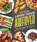 Lovin' Your Air Fryer: 100+ Fast & Easy Recipes for Mornin' to Late-Night Munchin' - Paperback