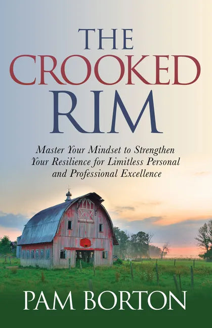 The Crooked Rim: Master Your Mindset to Strengthen Your Resilience for Limitless Personal and Professional Excellence - Hardcover