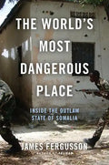The World's Most Dangerous Place: Inside the Outlaw State of Somalia - Hardcover