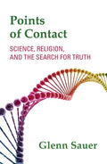 Points of Contact: Science, Religion, and the Search for Truth - Paperback