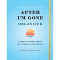 After I'm Gone Organizer: A Simple Journal about My Affairs and Last Wishes - Paperback