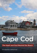 Cape Cod: The Heart and Soul Beyond the Beach - Paperback