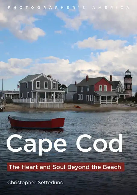 Cape Cod: The Heart and Soul Beyond the Beach - Paperback