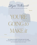 You're Going to Make It: 50 Morning and Evening Devotions to Unrush Your Mind, Uncomplicate Your Heart, and Experience Healing Today (a 50-Day Devotio - Hardcover