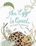 An Egg Is Quiet: (Nature Books for Kids, Children's Books Ages 3-5, Award Winning Children's Books) - Hardcover