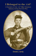 I Belong to the 116th: A Narrative of the 116th Ohio Volunteer Infantry During the Civil War - Paperback