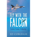 Fly with the Falcon: Love. Loss. Liberty. - Paperback
