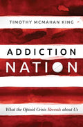 Addiction Nation: What the Opioid Crisis Reveals about Us - Hardcover