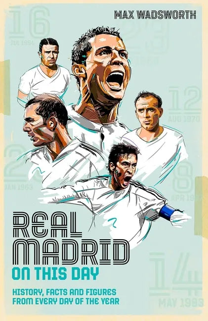 Real Madrid on This Day: History, Facts & Figures from Every Day of the Year - Hardcover