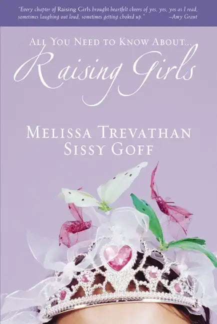 Raising Girls: Learn How to Encourage, Challenge, and Inspire Your Daughter to Discover Who God Is Calling Her to Be - Paperback