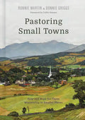 Pastoring Small Towns: Help and Hope for Those Ministering in Smaller Places - Hardcover