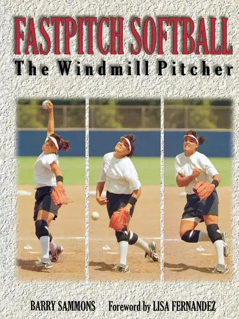 Fastpitch Softball Fastpitch Softball: The Windmill Pitcher the Windmill Pitcher - Paperback