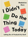 I Didn't Do the Thing Today: Letting Go of Productivity Guilt - Hardcover