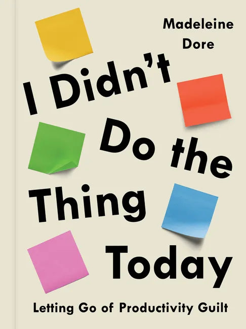 I Didn't Do the Thing Today: Letting Go of Productivity Guilt - Hardcover