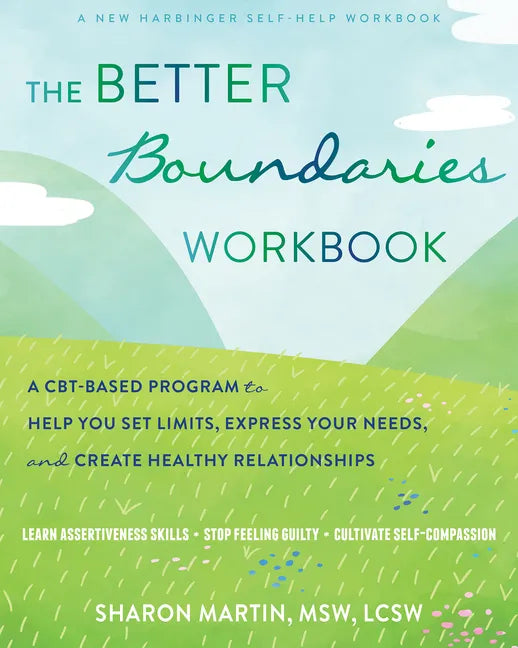 The Better Boundaries Workbook: A Cbt-Based Program to Help You Set Limits, Express Your Needs, and Create Healthy Relationships - Paperback