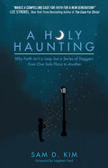 A Holy Haunting: Why Faith Isn't a Leap But a Series of Staggers from One Safe Place to Another - Paperback