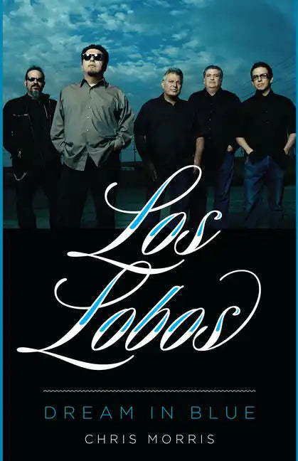 Los Lobos: Dream in Blue - Hardcover