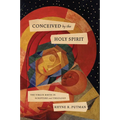Conceived by the Holy Spirit: The Virgin Birth in Scripture and Theology - Paperback