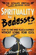 Spirituality for Badasses: How to find inner peace and happiness without losing your cool - Paperback