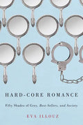 Hard-Core Romance: Fifty Shades of Grey, Best-Sellers, and Society - Paperback