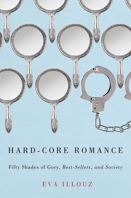 Hard-Core Romance: Fifty Shades of Grey, Best-Sellers, and Society - Paperback