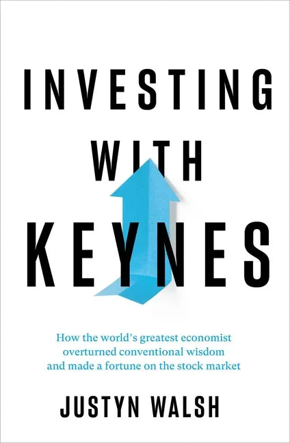 Investing with Keynes: How the World's Greatest Economist Overturned Conventional Wisdom and Made a Fortune on the Stock Market - Hardcover