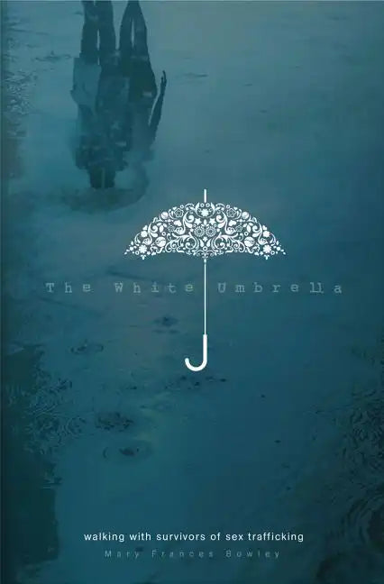 The White Umbrella: Walking with Survivors of Sex Trafficking - Paperback