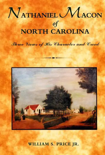 Nathaniel Macon of North Carolina: Three Views of His Character and Creed - Paperback