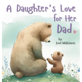 A Daughter's Love for Her Dad: Cherish the Father Daughter Bond this Father's Day with this Heartwarming Picture Book! - Hardcover
